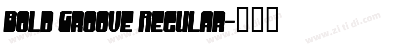 Bold Groove Regular字体转换 Bold Groove Regular字体转换
